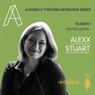 Aligned U Eps 6 - The Aligned & Thriving Interviews Season 1 - Special Guest Alexx Stuart