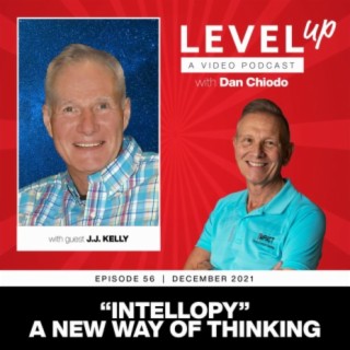 Intellopy:  A New Way of Thinking | Level Up with Dan Chiodo | December 2021 Episode 56 J.J. Kelly