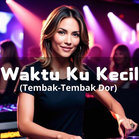 Waktu Ku Kecil (Tembak-Tembak Dor) | Boomplay Music