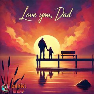 Love You, Dad lyrics | Boomplay Music