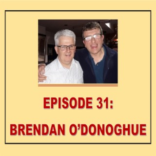 EPISODE 31:BRENDAN O'DONOGHUE