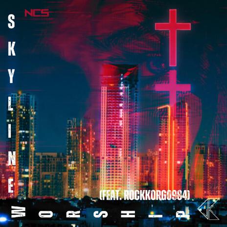 Skyline Worship ft. RockKORG0984 | Boomplay Music