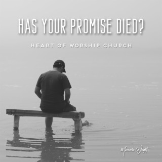 Has Your Promise Died?