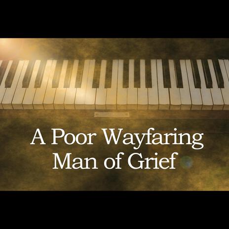 A Poor Wayfaring Man of Grief-All Verses | Boomplay Music