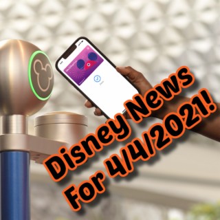 Disney News For 4/4/2021 - Ep. 106