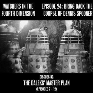 Episode 24: Bring Back the Corpse of Dennis Spooner (The Daleks‘ Master Plan - Episodes 7-12)