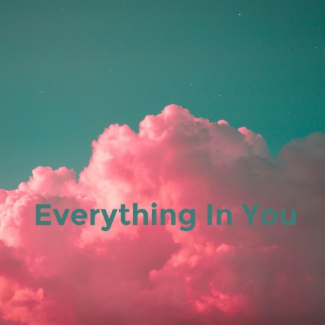 Everything In You | Boomplay Music