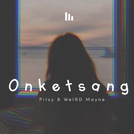 Onketsang ft. WeIRD Mayne | Boomplay Music