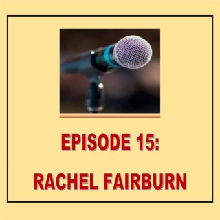EPISODE 15: RACHEL FAIRBURN
