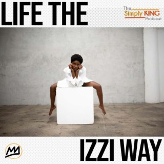 Life the Izzi Way ft. Izzi Jaiyesimi