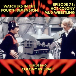 Episode 71: Hot Colony Mud Wrestling (Colony in Space)