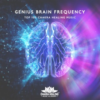 Genius Brain Frequency: Top 100 Chakra Healing Music