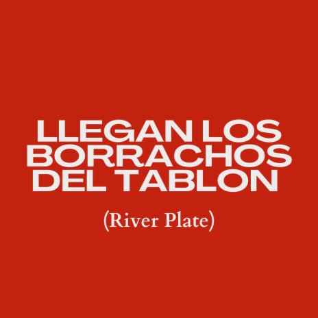 Llegan los Borrachos del Tablon (River Plate) | Boomplay Music