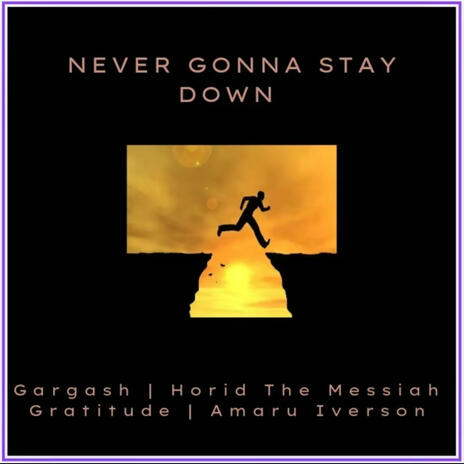 NEVER GONNA STAY DOWN (Radio Edit) ft. Horid The Messiah, Amaru Iverson & Gratitude | Boomplay Music