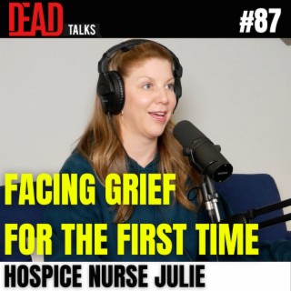 87 - Facing grief for the first time | Hospice Nurse Julie