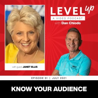 Know Your Audience | Level Up with Dan Chiodo | July 2021 Episode 51 Janet Ellis