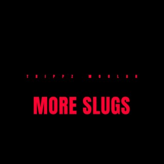 More Slugs