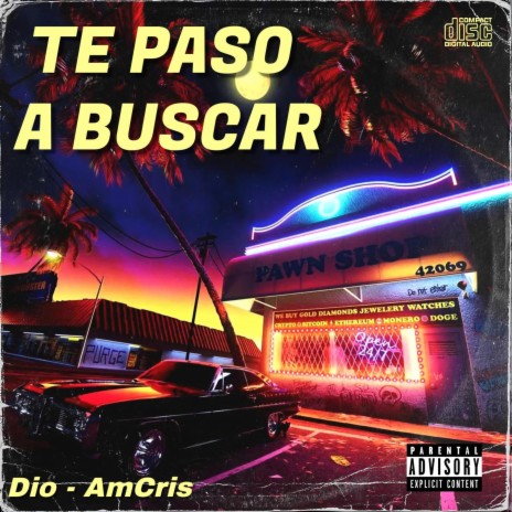 TE PASO A BUSCAR ft. Am Cris | Boomplay Music