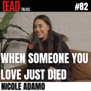 82 - When someone you love just died | Nicole Adamo