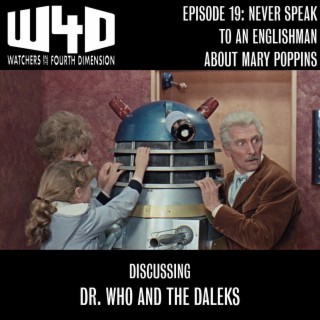 Episode 19: Never Speak to an Englishman About Mary Poppins (Dr. Who and the Daleks)