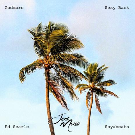 Sexy Back ft. Godmore & Ed Searle | Boomplay Music