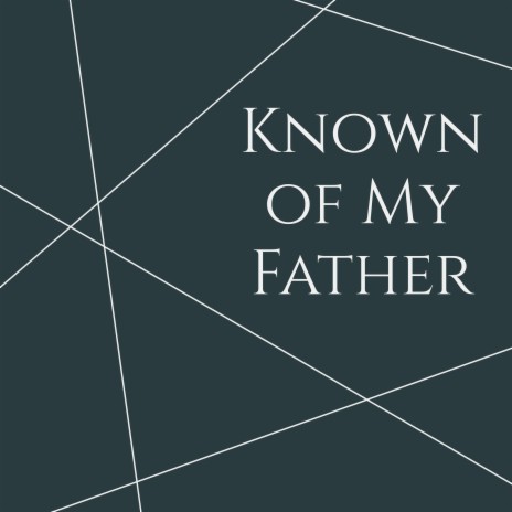 Known of My Father