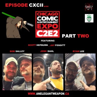 Episode CXCII...C2E2 Part Two