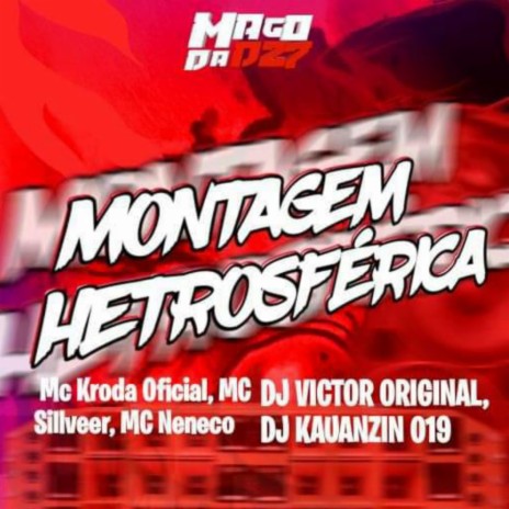MONTAGEM HETROSFÉRICA ft. MC Neneco, MC SILLVEER, DJ KAUANZIN 019 & Mc Kroda Oficial | Boomplay Music