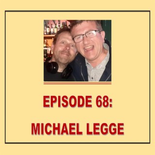 EPISODE 68: MICHAEL LEGGE