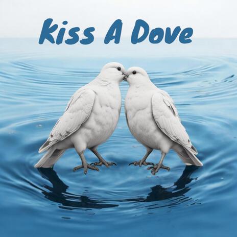 Kiss A Dove | Boomplay Music