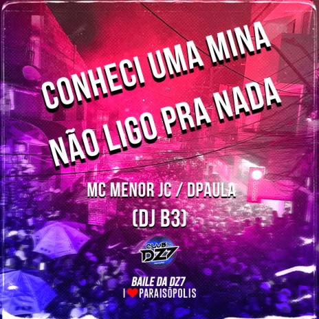 Conheci uma Mina Não Ligo pra Nada ft. Dpaula & Dj B3 | Boomplay Music