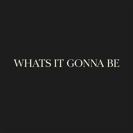 What's It Gonna Be | Boomplay Music