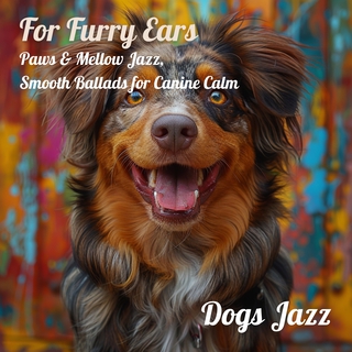 For Furry Ears: Paws & Mellow Jazz, Smooth Ballads for Canine Calm