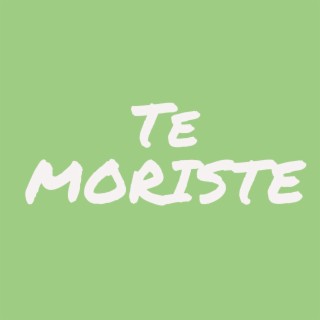 Te Moriste