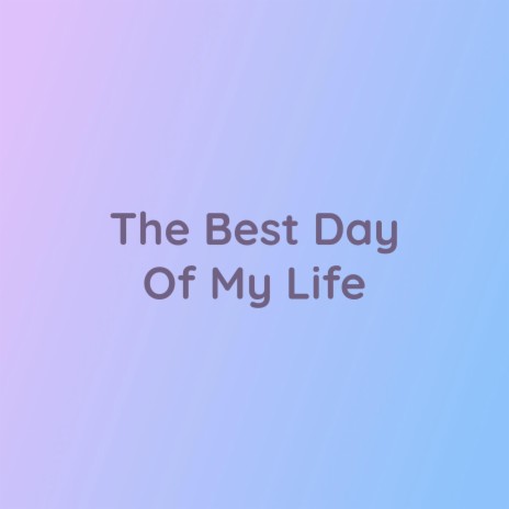 The Best Day Of My Life | Boomplay Music