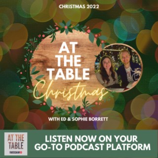 ’At the Table’ with Ed & Sophie Borrett - Christmas 2022