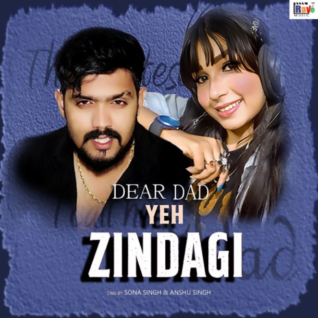 Dear Dad Yeh Zindagi ft. Anshul Singh | Boomplay Music