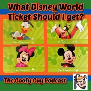 What Disney World Tickets Should I Get? - The Goofy Guy Podcast - Ep 144