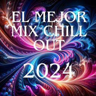 El Mejor Mix Chill Out: Top 100, Easy Listening 2024, Ambient Chill Out, Recopilatorio Instrumental, Night Lounge, Ibiza House Café Bar