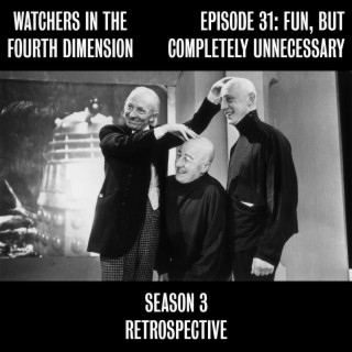 Episode 31: Fun, But Completely Unnecessary (Season 3 Retrospective)