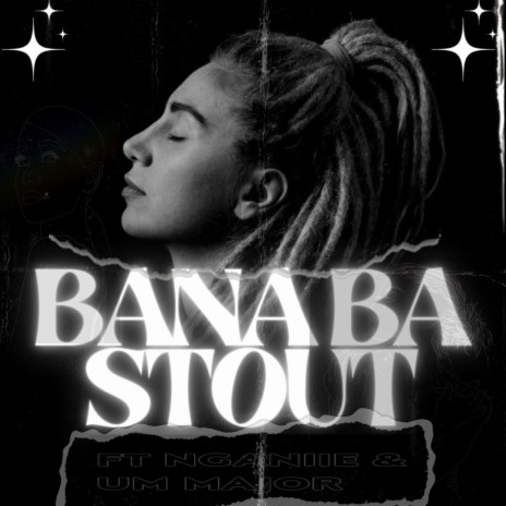 Bana Ba Stout ft. Nganiie & Um Major | Boomplay Music