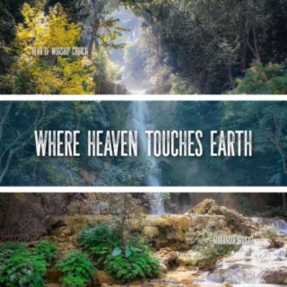 Where Heaven Touches Earth