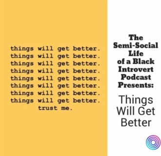 Episode 57: Things Will Get Better