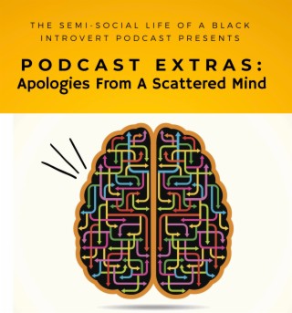 Podcast Extras:  Apologies From A Scattered Mind