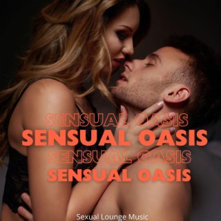 Sensual Oasis: Sexual Music to Stimulate Erotic Moments, Rise Your Consciousness Through Honest Love