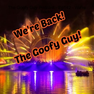 The Goofy Guy Podcast - Ep142 - We’re back!!
