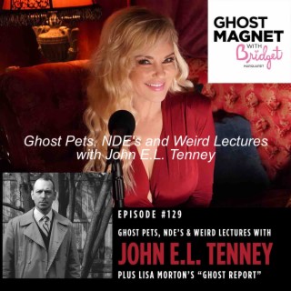 Ghost Pets, NDE's and Weird Lectures with John E.L. Tenney