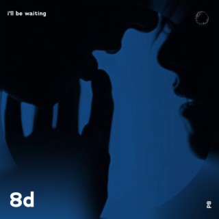 I'll Be Waiting - 8D Audio