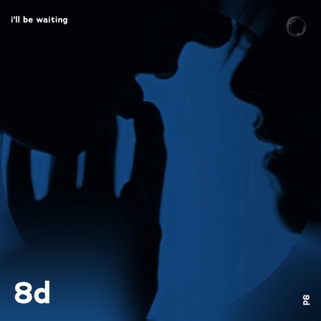 I'll Be Waiting - 8D Audio ft. surround. & Tazzy | Boomplay Music