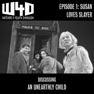 Episode 1: Susan Loves Slayer (An Unearthly Child)